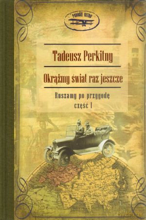 Okrążmy świat raz jeszcze t.1 - Tadeusz Perkitny [KSIĄŻKA]