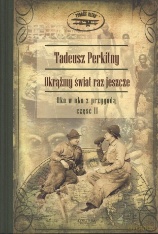 Okrążmy świat raz jeszcze t.2 - Tadeusz Perkitny [KSIĄŻKA]