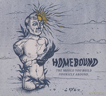 Homebound: The Mould You Build Yourself Around Ep [CD]