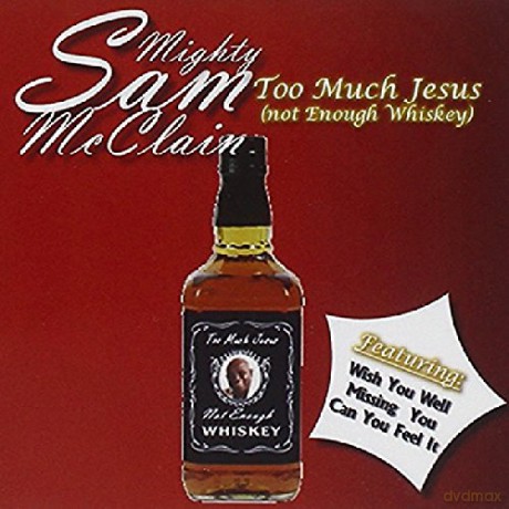Mighty Sam Mcclain: Too Much Jesus Not Enough Whisky [CD]
