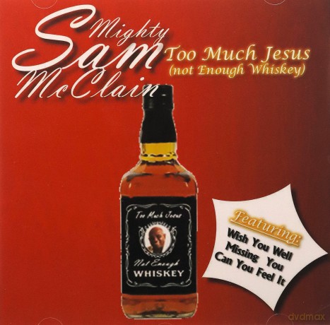 Mighty Sam Mcclain: Too Much Jesus Not Enough Whisky [CD]