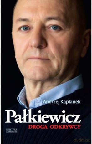 Pałkiewicz. Droga odkrywcy - Andrzej Kapłanek [KSIĄŻKA]