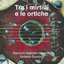 Gabriele Gianluca: Tra I Mirtilli E Le Ortiche [CD]