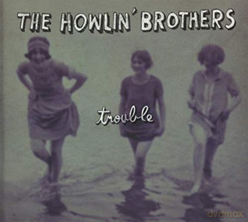 Howlin' Brothers: Trouble [CD]