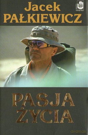 Pasja życia - Jacek Pałkiewicz [KSIĄŻKA]