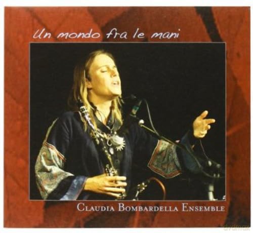 Claudia Bombardella: Un Mondo Fra Le Mani [CD]