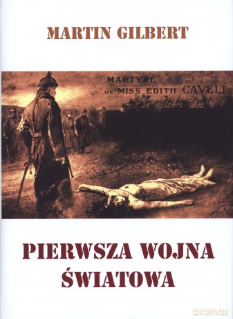 Pierwsza wojna światowa iv - Martin Gilbert [KSIĄŻKA]