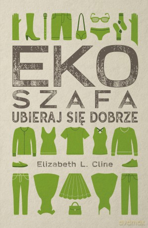 Ekoszafa. Ubieraj się dobrze - Elizabeth L. Cline [KSIĄŻKA]