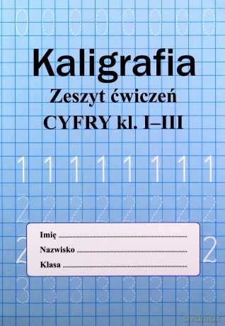 Kaligrafia. Zeszyt ćwiczeń. Cyfry klasa 1-3 - Monika Ostrowska [KSIĄŻKA]