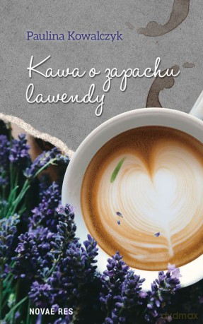 Kawa o zapachu lawendy - Paulina Kowalczyk [KSIĄŻKA]