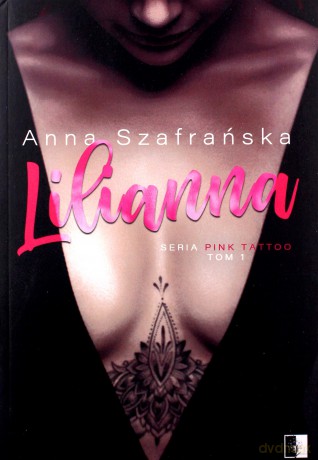 Lilianna pink tatoo (Tom 1) - Anna Szafrańska [KSIĄŻKA]
