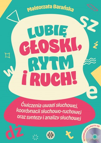 Lubię głoski rytm i ruch Ćwiczenia uwagi słuchowej, koordynacji słuchowo-ruchowej oraz syntezy i analizy słuchowej - Małgorzata Barańska [KSIĄŻKA]