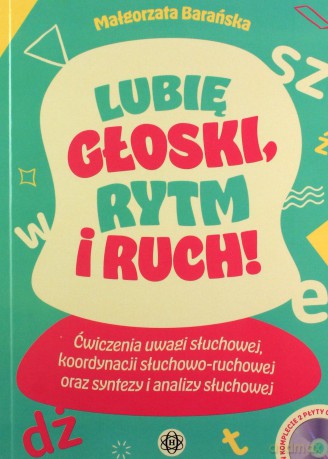 Lubię głoski rytm i ruch Ćwiczenia uwagi słuchowej, koordynacji słuchowo-ruchowej oraz syntezy i analizy słuchowej - Małgorzata Barańska [KSIĄŻKA]