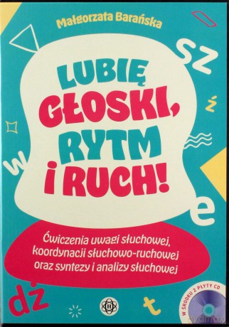 Lubię głoski rytm i ruch Ćwiczenia uwagi słuchowej, koordynacji słuchowo-ruchowej oraz syntezy i analizy słuchowej - Małgorzata Barańska [KSIĄŻKA]