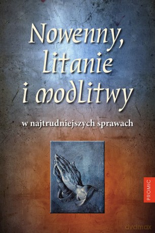 Nowenny litanie i modlitwy w najtrudniejszych sprawach - Opracowanie Zbiorowe [KSIĄŻKA]