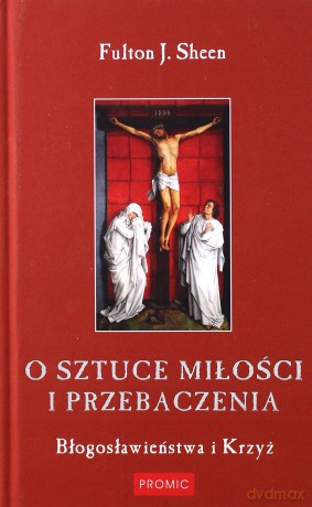O sztuce miłości i przebaczenia - Fulton J. Sheen [KSIĄŻKA]