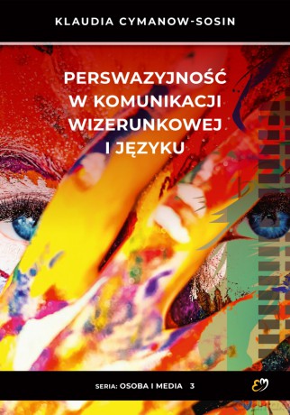 Perswazyjność w komunikacji wizerunkowej i języku - Klaudia Cymanow-Sosin [KSIĄŻKA]
