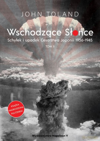 Wschodzące Słońce. Schyłek i upadek Cesarstwa Japonii 1936-1945 (Tom 2) - John Toland [KSIĄŻKA]