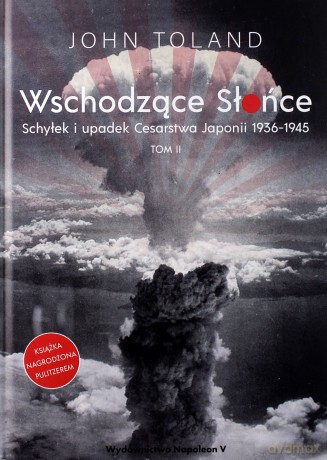 Wschodzące Słońce. Schyłek i upadek Cesarstwa Japonii 1936-1945 (Tom 2) - John Toland [KSIĄŻKA]