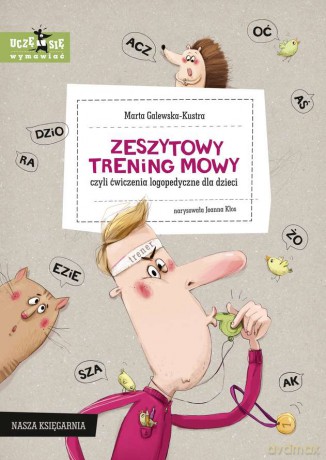 Zeszytowy trening mowy, czyli ćwiczenia logopedyczne dla dzieci - Marta Galewska-Kustra [KSIĄŻKA]