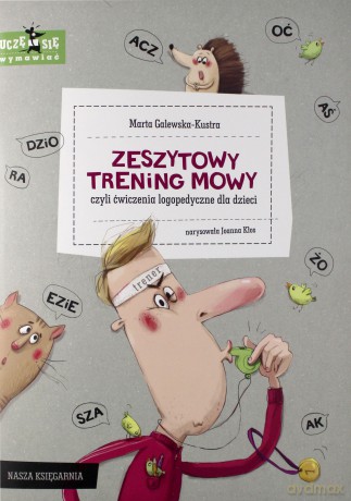 Zeszytowy trening mowy, czyli ćwiczenia logopedyczne dla dzieci - Marta Galewska-Kustra [KSIĄŻKA]