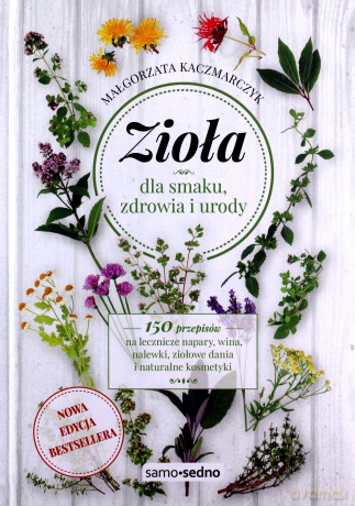 Zioła dla smaku, zdrowia i urody - Małgorzata Kaczmarczyk [KSIĄŻKA]