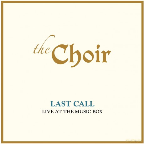 The Choir: Last Call: Live At The Music Box (Live) [2CD]