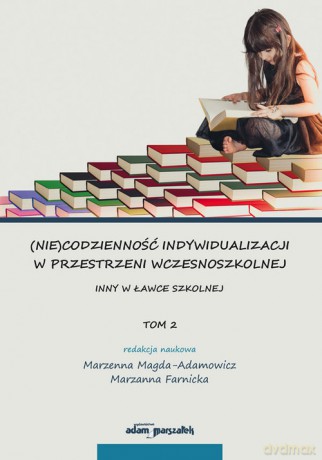 (Nie)codzienność indywidualizacji w przestrzeni wczesnoszkolnej (Tom 2) [KSIĄŻKA]