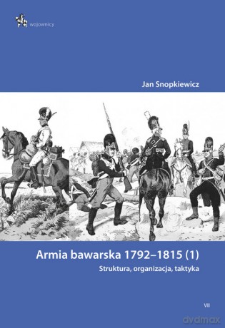 Armia bawarska 1792-1815 (1). Struktura, organizacja, taktyka/InfortEdtions - Jan Snopkiewicz [KSIĄŻKA]
