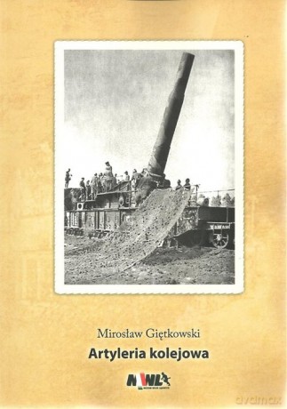 Artyleria kolejowa - Mirosław Giętkowski [KSIĄŻKA]