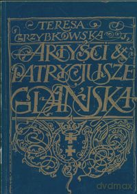 Artyści i patrycjusze Gdańska - Teresa Grzybkowska [KSIĄŻKA]