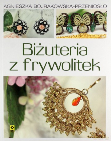 Biżuteria z frywolitek - Agnieszka Bojrakowska-Przeniosło [KSIĄŻKA]