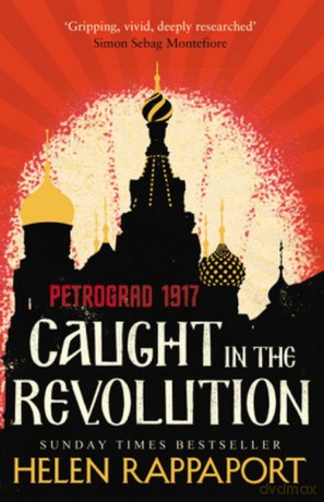 Caught in the Revolution Petrograd 1917 - Helen Rappaport [KSIĄŻKA]