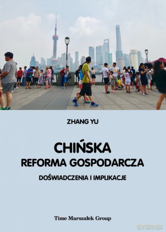 Chińska reforma gospodarcza. Doświadczenia i implikacje - Zhang Yu [KSIĄŻKA]