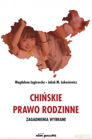 Chińskie prawo rodzinne. Zagadnienia wybrane - Magdalena Łągiewska, M. Łukasiewicz Jakub [KSIĄŻKA]