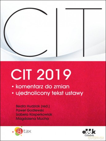 CIT 2019 komentarz do zmian - Paweł Godlewski, Izabela Kasperkowiak [KSIĄŻKA]