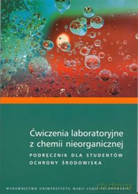 Ćwiczenia laboratoryjne z chemii nieorganicznej Podręcznik dla studentów ochrony środowiska [KSIĄŻKA]