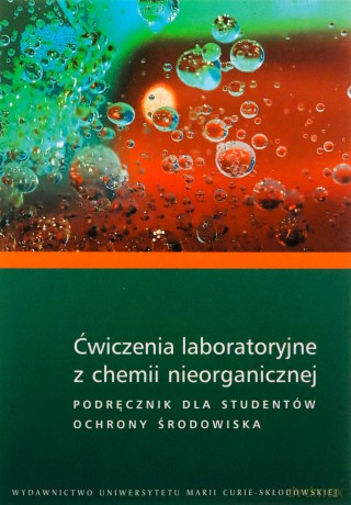 Ćwiczenia laboratoryjne z chemii nieorganicznej Podręcznik dla studentów ochrony środowiska [KSIĄŻKA]
