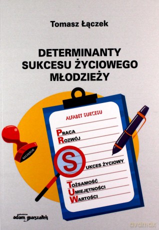 Determinanty sukcesu życiowego młodzieży - Tomasz Łączek [KSIĄŻKA]