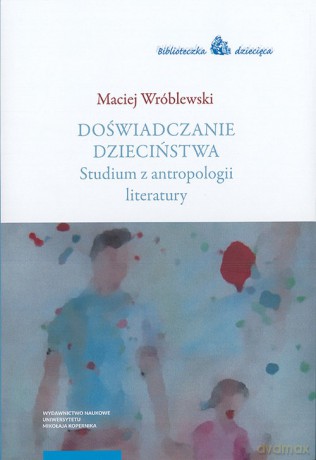 Doświadczanie dzieciństwa - Maciej Wróblewski [KSIĄŻKA]