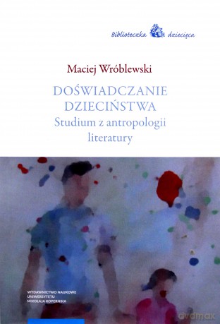 Doświadczanie dzieciństwa - Maciej Wróblewski [KSIĄŻKA]