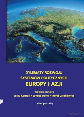 Dylematy rozwoju systemów politycznych Europy i Azji [KSIĄŻKA]