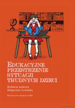 Edukacyjne przestrzenie sytuacji trudnych dzieci [KSIĄŻKA]
