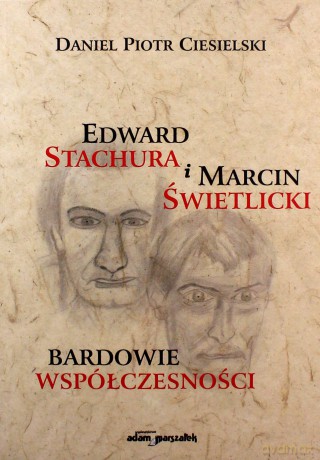 Edward Stachura i Marcin Świetlicki bardowie współczesności - Daniel Piotr Ciesielski [KSIĄŻKA]