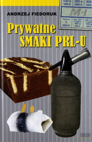 Prywatne smaki PRL-u - Andrzej Fiedoruk [KSIĄŻKA]