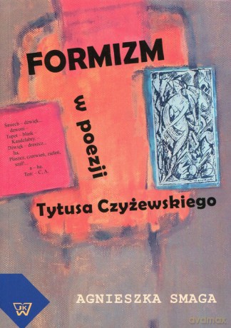 Formizm w poezji Tytusa Czyżewskiego - Agnieszka Smaga [KSIĄŻKA]