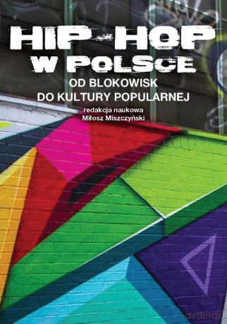 Hip-Hop w Polsce od blokowisk do kultury popularnej [KSIĄŻKA]