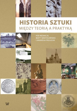 Historia sztuki między teorią a praktyką [KSIĄŻKA]