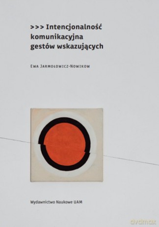 Intencjonalność komunikacyjna gestów wskazujących - Ewa Jarmołowicz-Nowikow [KSIĄŻKA]