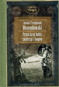Przez kraj ludzi,zwierząt i bogów (twarda) - Ferdynand Antoni [KSIĄŻKA]